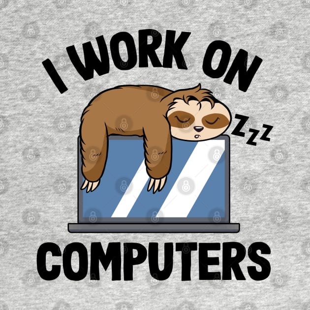 I Work On Computers Funny Sloth Programming Nerd by Kuehni